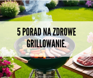 Read more about the article 5 porad na zdrowe grillowanie.